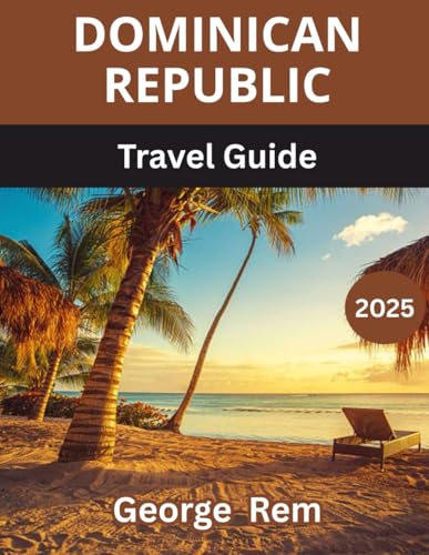 Dominican Republic Travel Guide Book: Explore Culture, Beaches, and Hidden Gems