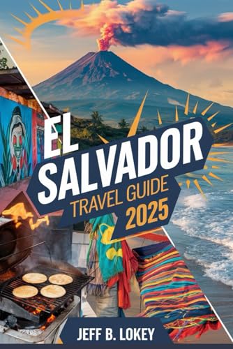 El Salvador Travel Guide Book: Ultimate Tips for Volcanoes, Beaches, and Culture