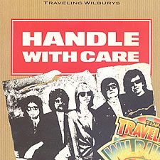 Handle With Care the Traveling Wilburys