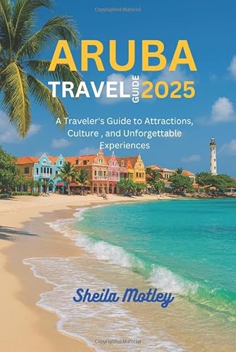 Is Aruba Safe to Travel? Essential Tips for a Worry-Free Trip
