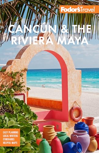 Last Minute Travel to Cancun Mexico: Your Ultimate Fodor’s Guide Companion