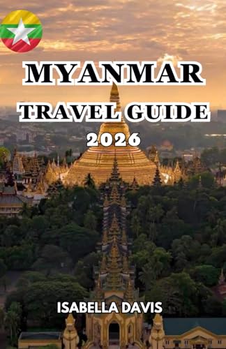 Safe to Travel to Burma: Essential Tips from Myanmar Travel Guide