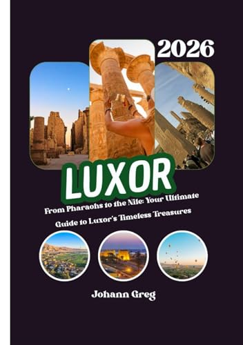 Travel from Cairo to Luxor: Your Ultimate Guide to Timeless Treasures