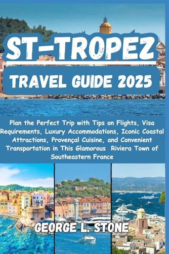 Travel to St Tropez France: Ultimate Guide to Luxury and Coastal Adventures